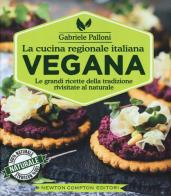 La cucina regionale italiana vegana di Gabriele Palloni edito da Newton Compton Editori