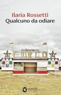 Qualcuno da odiare di Ilaria Rossetti edito da Guanda