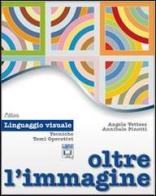 Oltre l'immagine. Linguaggio visuale. Per la Scuola media. Con espansione online di Angela Vettese, Annibale Pinotti edito da Atlas