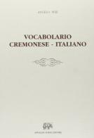 Vocabolario cremonese-italiano (rist. anast.) di Angelo Peri edito da Forni