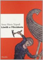 Löwith e l'Occidente di Anna M. Tripodi edito da Marsilio