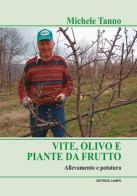 Vite, olivo e piante da frutto. Allevamento e potatura di Michele Tanno edito da Lampo