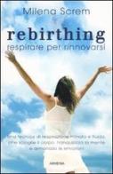 Rebirthing. Respirare per rinnovarsi di Milena Screm edito da Armenia