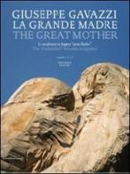 Giuseppe Gavazzi. La Grande Madre. Catalogo della mostra (Firenze, 18 aprile 2010-31 gennaio 2011). Ediz. italiana e inglese edito da Silvana