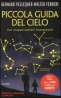 Piccola guida del cielo. Con mappe stellari fluorescenti di Bernard Pellequer, Walter Ferreri edito da Piemme