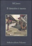 Il detective è morto di Bill James edito da Sellerio Editore Palermo