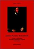 Antonio Perrenot de Granvelle. Politica e diplomazia al servizio dell'impero spagnolo (1517-1586) di Marco Legnani edito da Unicopli