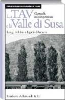 La TAV e la valle di Susa. Geografie in competizione di Luigi Bobbio, Egidio Dansero edito da Allemandi