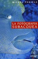 Guida Vagnon. La fotografia subacquea di M. Pakiela edito da Ugo Mursia Editore