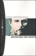 Dostoevskij, mio marito di Anna Grigor'evna Dostoevskaja edito da Bompiani