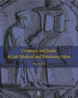 Commune and studio in late medieval and renaissance Siena di Peter Denley edito da CLUEB