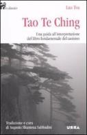 Tao Te Ching. Una guida all'interpretazione del libro fondamentale del taoismo di Lao Tzu edito da Apogeo