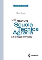 Una nuova scuola tecnica agraria. La pioggia d'estate di Mario Braga edito da Edagricole