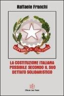 La Costituzione italiana possibile secondo il suo dettato solidaristico di Raffaello Franchi edito da L'Autore Libri Firenze