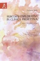 Percorsi esplorativi in clinica proiettiva. Saggi e ricerche cliniche di Tiziana Sola edito da Aracne