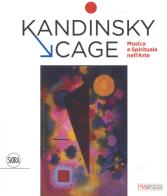 Kandinsky, Cage. Musica e spirituale nell' arte. Ediz. a colori edito da Skira