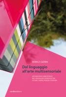 Monica Gorini. Dal linguaggio all'arte multisensoriale. Un percorso sinestetico nel paesaggio francese tra colori, suoni, poesia e natura di Monica Gorini, Lorella Giudici edito da Vanillaedizioni
