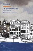 Un' idea di libertà. Biografia di Amsterdam di Geert Mak edito da Mondadori Bruno