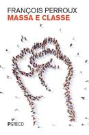 Massa e classe di Francois Perroux edito da Pgreco