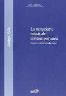 La notazione musicale contemporanea. Aspetti semiotici ed estetici di Andrea Valle edito da EDT