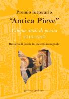 Premio letterario «Antica Pieve». Raccolta di poesie in dialetto romagnolo. Cinque anni di poesia 2016-2020 edito da La Mandragora Editrice