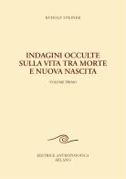 Indagini occulte sulla vita tra morte e nuova nascita vol.1 di Rudolf Steiner edito da Editrice Antroposofica