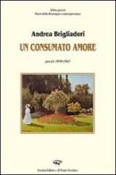 Un consumato amore di Andrea Brigliadori edito da Il Ponte Vecchio