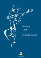 UTIS. Per violino ed elettronica. Partitura di Leo Cicala edito da Wip Edizioni