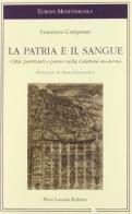 La patria e il sangue. Città, patriziati e potere nella Calabria moderna di Francesco Campenni edito da Lacaita