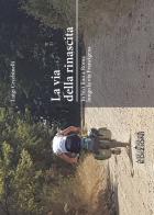 La via della rinascita. In bici fino a Roma lungo la via Francigena di Luigi Cecchinelli edito da ArtEventBook