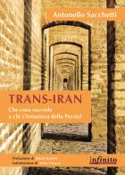 Trans-Iran di Antonello Sacchetti edito da Infinito Edizioni