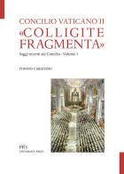 «Colligite fragmenta». Saggi recenti sul Concilio vol.1 di Tonino Cabizzosu edito da PFTS University Press