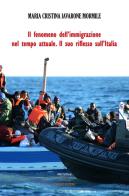Il fenomeno dell'immigrazione nel tempo attuale. Il suo riflesso sull'Italia di Maria Cristina Iavarone Mormile edito da Albatros (Scafati)
