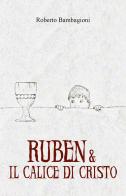 Ruben & il calice di Cristo di Roberto Bambagioni edito da Youcanprint