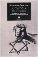 A caccia di ebrei. Mussolini, Preziosi e l'antisemitismo fascista di Romano Canosa edito da Mondadori
