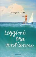 Leggimi tra vent'anni di Giorgia Lanzilli edito da Mondadori