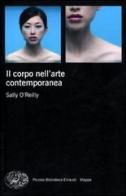 Il corpo nell'arte contemporanea di Sally O'Reilly edito da Einaudi