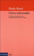 Clavis universalis. Arti della memoria e logica combinatoria da Lullo a Leibniz di Paolo Rossi edito da Il Mulino