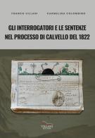 Gli interrogatori e le sentenze nel processo di Calvello del 1822 di Franco Villani-Carmelina Colombino edito da Villani Libri