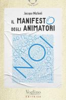 Il manifesto degli animatori di Jacopo Michieli edito da Voglino Editrice