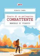 Diario di un pellegrino combattente. Manuale di viaggio di Alberto Lembo edito da Scatole Parlanti