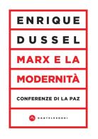 Marx e la modernità. Conferenze di La Paz di Enrique Dussel edito da Castelvecchi