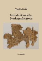 Introduzione alla storiografia greca di Virgilio Costa edito da Universitalia