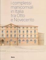 I complessi manicomiali in Italia tra Otto e Novecento edito da Mondadori Electa