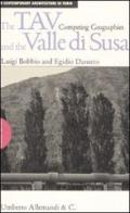 The TAV and the valle di Susa. Competing geographies di Luigi Bobbio, Egidio Dansero edito da Allemandi