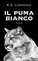 Il puma bianco di R. D. Lawrence edito da Ugo Mursia Editore