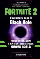 Fortnite 2. L'avventura dopo il Black Hole. Personaggi, armi e ambientazioni della nuova isola di Dario Forti edito da De Agostini