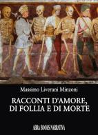 Racconti d'amore, di follia e di morte di Massimo Liverani Minzoni edito da Abrabooks