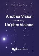 Un' altra visione. Ediz. italiana e inglese di Paolo Picciafuoco edito da Guerra Edizioni