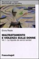 Maltrattamento e violenza sulle donne vol.1 di Elvira Reale edito da Franco Angeli